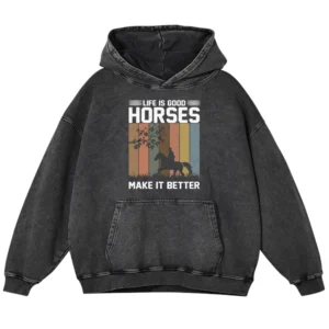 Life Id Good Horses Make It Better Vintage Washed Pullover Hoodie Gift For Friends