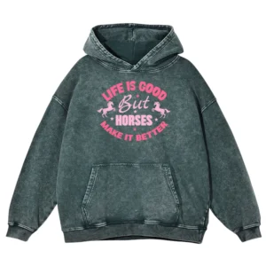 Life Is Good But Horses Make It Better Washed Pullover Hoodie Gift For Friends