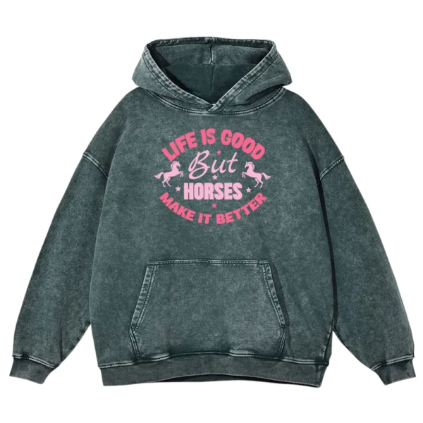 Life Is Good But Horses Make It Better Washed Pullover Hoodie Gift For Friends