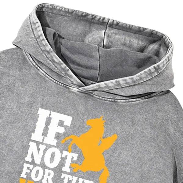 If Not For The Horses Piper Would’ve Died Washed Pullover Hoodie Gift For Friends
