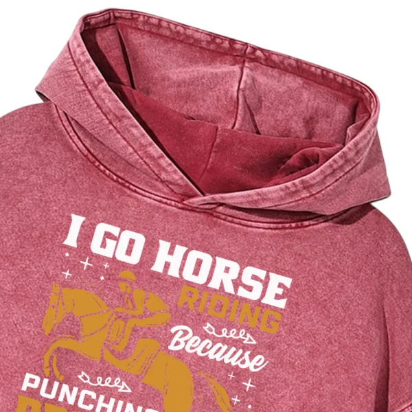 I Go Horse Riding Because Punching People Is Frowned Upon Washed Pullover Hoodie Gift For Friends