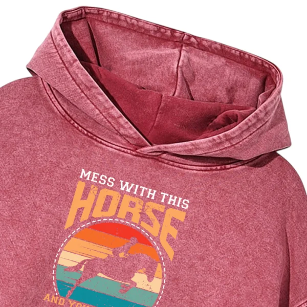 Mess With This Horse And You Will Leave Here A Gelding Washed Pullover Hoodie Gift For Friends