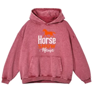 Horse Show Mama Washed Pullover Hoodie Gift For Friends