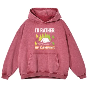 I’d Rather Be Camping Washed Pullover Hoodie Gift For Friends