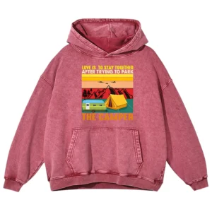Love Is To stay Together After Trying To Park The Camper Washed Pullover Hoodie Gift For Friends