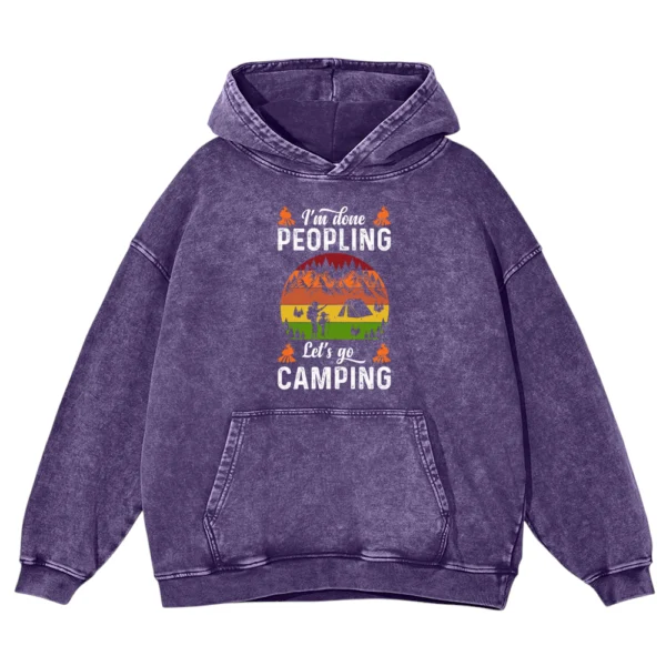 I’m Done Peopling Let's Go Camping Washed Pullover Hoodie Gift For Friends