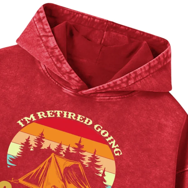 I’m Retired Going Camping Is My Job Washed Pullover Hoodie Gift For Friends