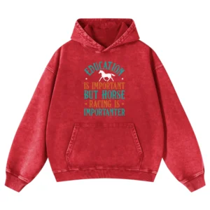 Education Is Important But Horse Racing Is Importanter Washed Pullover Hoodie Gift For Friends