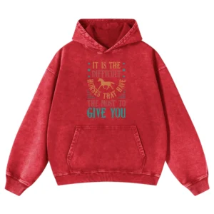It Is The Difficult Hoes That Have The Most To Give You Washed Pullover Hoodie Gift For Friends