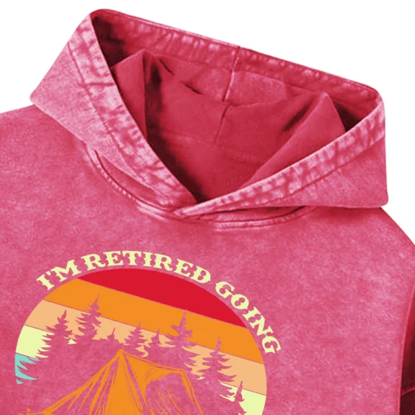 I’m Retired Going Camping Is My Job Washed Pullover Hoodie Gift For Friends