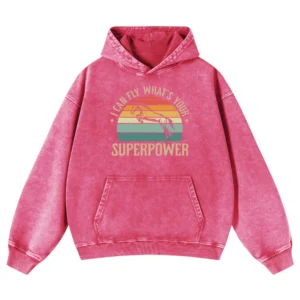I Can Fly What's Your Superpower Washed Pullover Hoodie Gift For Friends