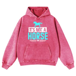 It's Not A Horse Washed Pullover Hoodie Gift For Friends