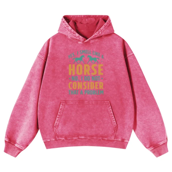 Yes I Smell Like A Horse Washed Pullover Hoodie Gift For Friends
