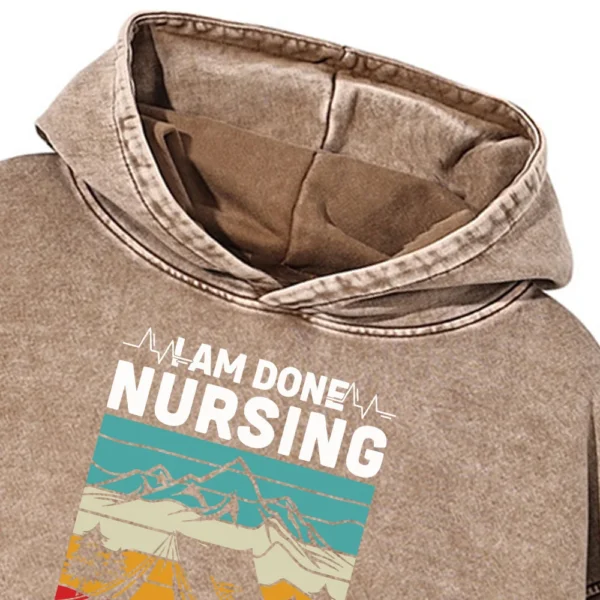 I Am Done Nursing Let’s Go Camping Washed Pullover Hoodie Gift For Friends