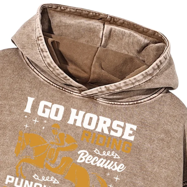 I Go Horse Riding Because Punching People Is Frowned Upon Washed Pullover Hoodie Gift For Friends