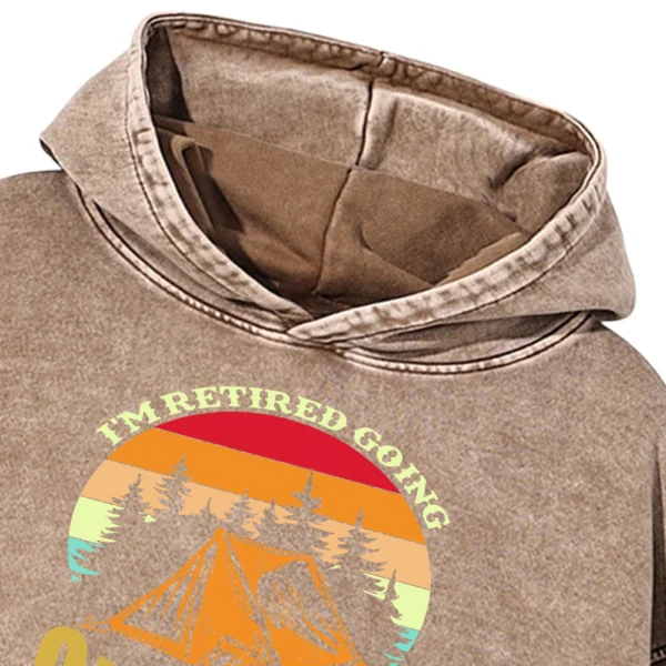 I’m Retired Going Camping Is My Job Washed Pullover Hoodie Gift For Friends