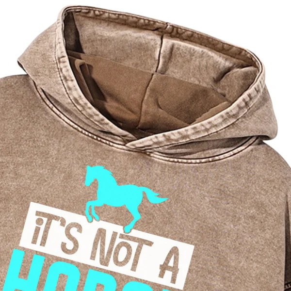 It's Not A Horse Washed Pullover Hoodie Gift For Friends