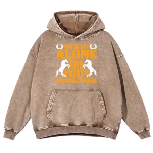 You're Not Alone Are You Washed Pullover Hoodie Gift For Friends