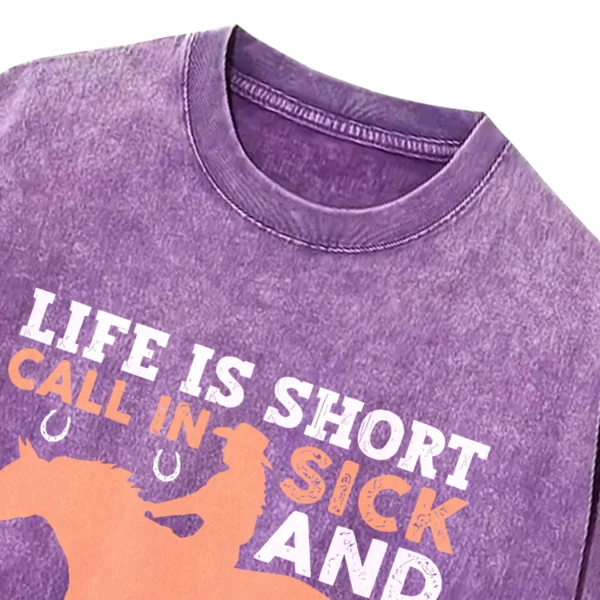 Life Is Short Call In Sick And Ride Horses Washed Tshirts Gift For Friends