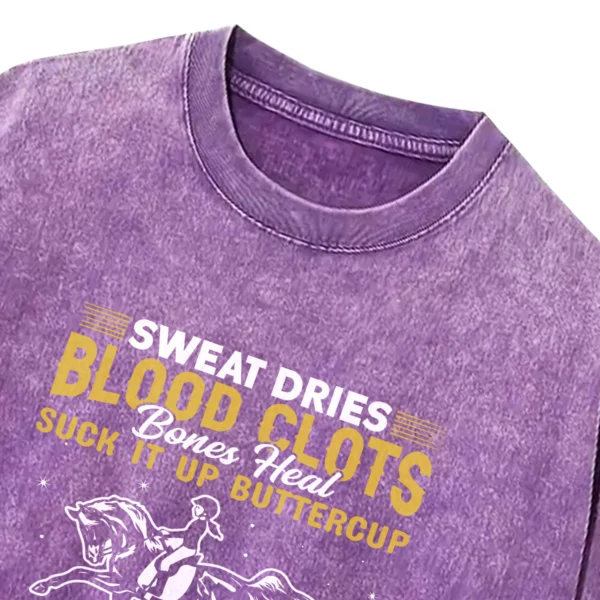 Sweat Dries Blood Clots Bones Head Suck It Up Buttercup Only Real Girls Ride Horses Washed Tshirts Gift For Friends
