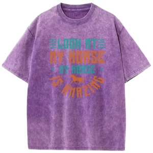 Look At My Horse My Horse Is Amazing Washed Tshirts Gift For Friends