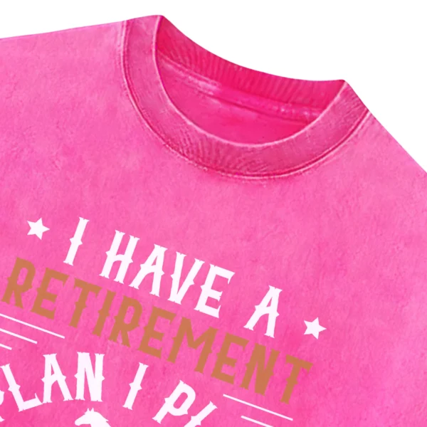 I Have A Retirement Plan I Plan To Raise Horses Washed Tshirts Gift For Friends