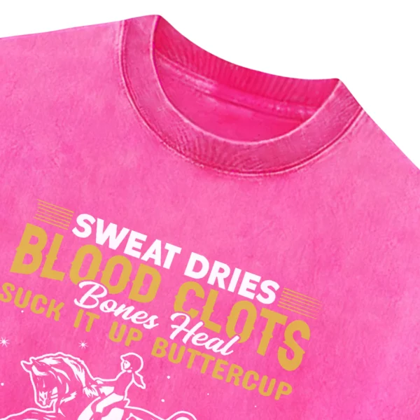 Sweat Dries Blood Clots Bones Head Suck It Up Buttercup Only Real Girls Ride Horses Washed Tshirts Gift For Friends