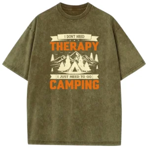 I Don’t Need Therapy I Just Need To Go Camping Washed Tshirts Gift For Friends