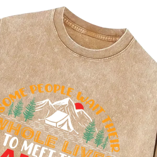 Some People Wait Their Whole Lives To Meet Their Camping Washed Tshirts Gift For Friends