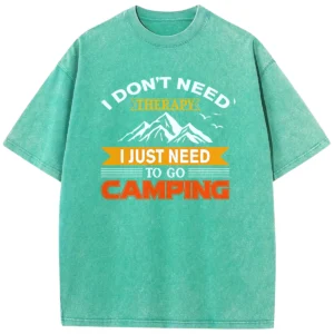I Don’t Need Therapy I Just Need To Go Campings Washed Tshirts Gift For Friends