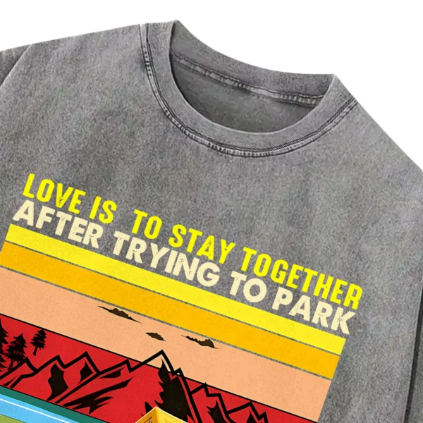 Love Is To stay Together After Trying To Park  The Camper Washed Tshirts Gift For Friends