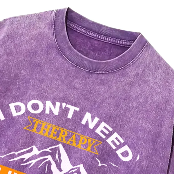 I Don’t Need Therapy I Just Need To Go Campings Washed Tshirts Gift For Friends
