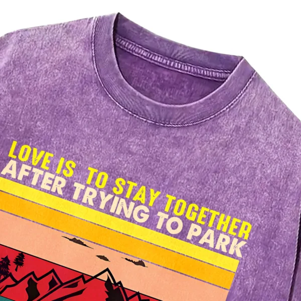 Love Is To stay Together After Trying To Park  The Camper Washed Tshirts Gift For Friends