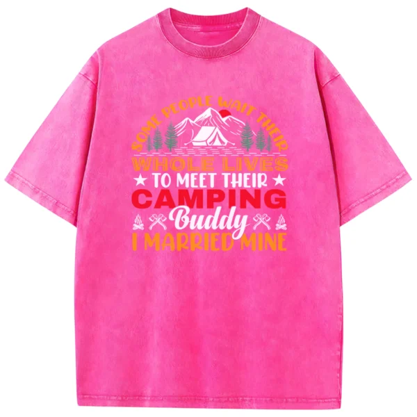 Some People Wait Their Whole Lives To Meet Their Camping Washed Tshirts Gift For Friends