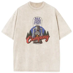 All You Need Is Only Camping Washed Tshirts Gift For Friends