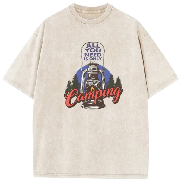 All You Need Is Only Camping Washed Tshirts Gift For Friends
