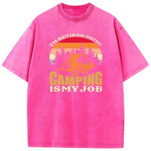 I’m Retired Going Camping Is My Job Washed Tshirts Gift For Friends